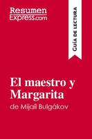 El maestro y Margarita de Mijaíl Bulgákov (Guía de lectura), Resumen y análisis completo