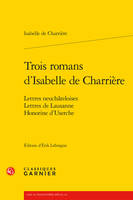 Trois romans d'Isabelle de Charrière, Lettres neuchâteloises, Lettres de Lausanne, Honorine d'Userche