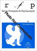 Revue française de psychanalyse 1998 - tome 62..., Le masculin
