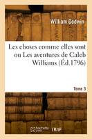 Les choses comme elles sont ou Les aventures de Caleb Williams. Tome 3