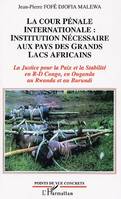 La Cour Pénale Internationale: institution nécessaire aux pays des Grands Lacs africains, La Justice pour la Paix et la stabilité en R-D Congo, en Ouganda, au Rwanda et au Burundi