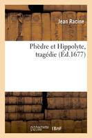 Phèdre et Hippolyte , tragédie (Éd.1677)