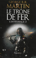 3, Le Trône de Fer - L'Intégrale, roman