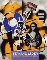 Fernand Léger / reconstruire le réel, 1924-1946 : catalogue