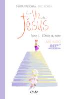 VIE DE JESUS LIVRE AUDIO MP3 T.1 - L'ETOIDU MATIN