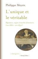 L'unique et le véritable, Réputation, origine et marchés alimentaires, vers 1680-vers 1830