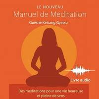 Le Nouveau Manuel de méditation, Des méditations pour une vie heureuse et pleine de sens