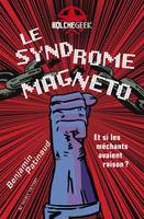 Le Syndrome Magneto, Et si les méchants avaient raison ?