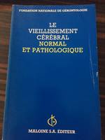 Le Vieillissement cérébral normal et pathologique, actes du 4e colloque, Paris, les 19 et 20 janvier 1987