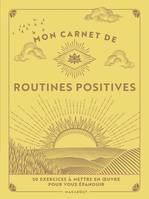 Mon carnet de routines positives, 50 exercices à mettre en  uvre pour vous épanouir