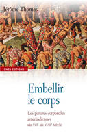 Embellir le corps. Les parures corporelles amérindiennes du XVIe AU XVIIe siècle, les parures corporelles amérindiennes du XVIe au XVIIIe siècle