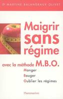 MAIGRIR SANS REGIME AVEC LA METHODE MBO.MANGER.BOUGER.OUBLIER LES REGIMES