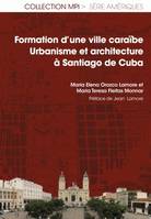 Formation d'une ville caraïbe, Urbanisme et architecture à Santiago de Cuba