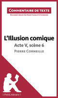 L'Illusion comique de Corneille - Acte V, scène 6, Commentaire de texte