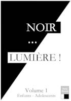 Noir... LUMIÈRE volume 1, 14 pièces de théâtres pour enfants et adolescents