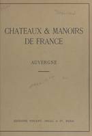 Châteaux et manoirs de France. Auvergne, Notices historiques et descriptives