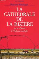 La Cathédrale de la rizière, 450 ans d'histoire de l'Église au Cambodge