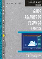 1, Guide pratique de l'usinage,  1 Fraisage - Livre élève - Ed.2006, Volume 1, Fraisage