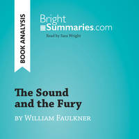 The Sound and the Fury by William Faulkner (Book Analysis), Detailed Summary, Analysis and Reading Guide
