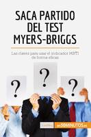 Saca partido del test Myers-Briggs, Las claves para usar el indicador MBTI de forma eficaz