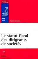 LE STATUT FISCAL DES DIRIGEANTS DE SOCIETES