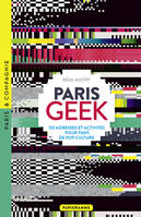 Paris geek, 120 adresses et activités pour fans de pop culture