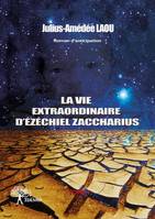 La vie extraordinaire d'Ézéchiel Zaccharius, 1, La Vie Extraordinaire d'Ezéchiel Zaccharius