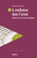 Le médiateur dans l'arène, Réflexion sur l'art de la médiation