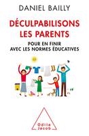 Déculpabilisons les parents, Pour en finir avec les normes éducatives