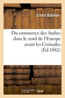 Du commerce des Arabes dans le nord de l'Europe avant les Croisades