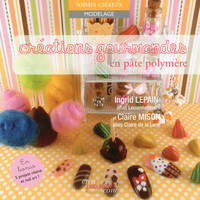 CREATIONS GOURMANDES EN PATE POLYMERE, en bonus, 5 projets résine et nail art !