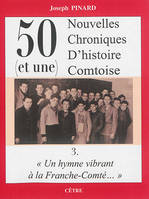 50 chroniques d'histoire comtoise, 3, 50 (ET UNE) NOUVELLES CHRONIQUES D'HISTOIRE COMTOISE