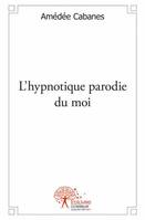 L'hypnotique parodie du moi