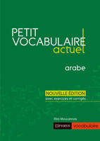 Petit vocabulaire actuel. Arabe: Exercices et corrigés inclus