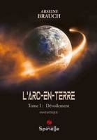 L’Arc-en-terre - Tome I : Dévoilement