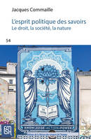 L'ESPRIT POLITIQUE DES SAVOIRS. LE DROIT, LA SOCIETE, LA NATURE : UNE  MISE EN PERSPECTIVE