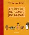 RACONTE-MOI UN CONTE DU MONDE, contes et histoires