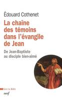 LA CHAINE DES TEMOINS DANS LE IVE EVANGILE, de Jean-Baptiste au disciple bien-aimé