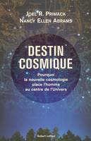 Destin cosmique, pourquoi la nouvelle cosmologie place l'homme au centre de l'univers