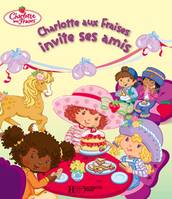 Charlotte aux Fraises invite ses amis