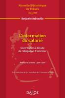 L'information du salarié. Volume 123 - 1re ed., Contribution à l'étude de l'obligation d'informer