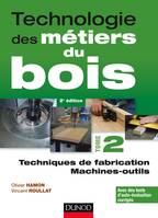 2, Technologie des métiers du bois - Tome 2 - Techniques de fabrication et de pose - Machines - 2ed, Techniques de fabrication et de pose - Machines