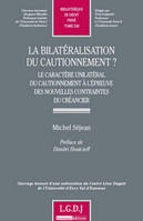 la bilatéralisation du cautionnement ?, le caractère unilatéral du cautionnement à l'épreuve des nouvelles contraintes du créancier