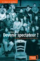 Devenir spectateur ?, Invention et mutation du public culturel