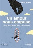 Un amour sous emprise - Le jeu destructeur d'un manipulateur