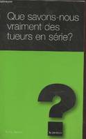 Que savons-nous vraiment des tueurs en série ?