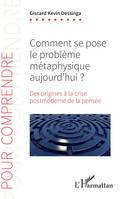 Comment se pose le problème métaphysique aujourd'hui ?, Des origines à la crise postmoderne de la pensée