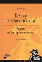 Devenir descendant d'esclave, Enquête sur les régimes mémoriels