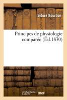 Principes de physiologie comparée ou Histoire des phénomènes de la vie dans tous les êtres, qui en sont doués, depuis les plantes jusqu'aux animaux les plus complexes