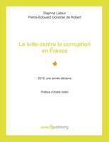 La lutte contre la corruption en France, 2013, une année décisive - Préface d'André Vallini